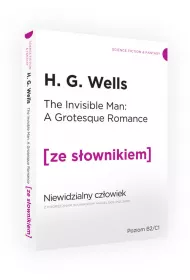 The Invisible Man: A Grotesque Romance. Niewidzialny cz�owiek z podr�cznym s�ownikiem angielsko-polskim. Poziom B2/C1