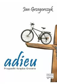 Adieu. Przypadki ksi�dza Grosera. Tom 1