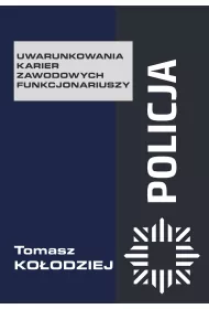 Policja. Uwarunkowania karier zawodowych funkcjonariuszy