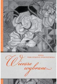 Wiersze wybrane. Maria Pawlikowska-Jasnorzewska