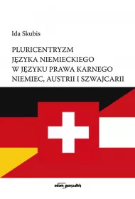 Pluricentryzm j�zyka niemieckiego w j�zyku niemieckiego w j�zyku prawa karnego Niemiec, Austrii i Szwajcarii