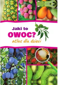 Jaki to owoc? Atlas dla dzieci