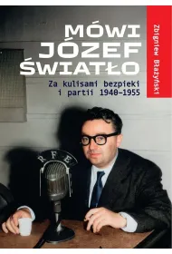 M�wi J�zef �wiat�o. Za kulisami bezpieki i partii 1940-1955