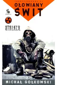 O�owiany �wit. Fabryczna zona. S.T.A.L.K.E.R. Tom 1