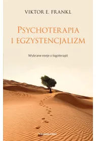 Psychoterapia i egzystencjalizm. Wybrane eseje o logoterapii