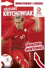 PZPN. Bohaterowie z boiska. Grzegorz Krychowiak. Urodzony sportowiec