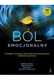 Bl emocjonalny. Strategie i wiczenia, dziki ktrym przezwyciysz cierpienie psychiczne