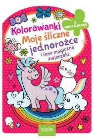 Kolorowanka z wykrojnikiem. Moje �liczne jednoro�ce i inne magiczne zwierzaki. Kolorowanka z wykrojnikiem