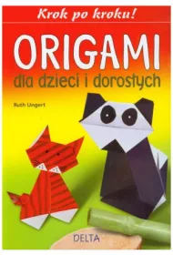 Origami dla dzieci i doros�ych. Krok po kroku ! * *