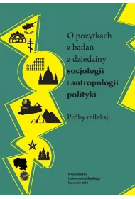 O po�ytkach z bada� z dziedziny socjologii i antropologii polityki