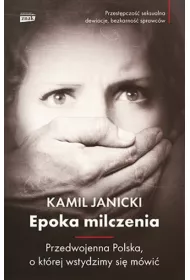 Epoka milczenia. Przedwojenna Polska, o kt�rej wstydzimy si� m�wi�