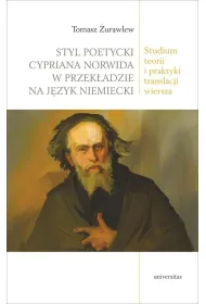 Styl poetycki Cypriana Norwida w przek�adzie na j�zyk niemiecki. Studium teorii i praktyki translacji wiersza