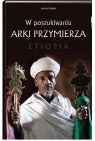 W poszukiwaniu Arki Przymierza. Etiopia