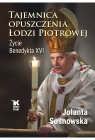 Tajemnica opuszczenia �odzi Piotrowej. �ycie Benedykta XVI