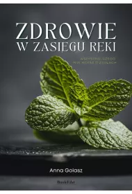 Zdrowie w zasi�gu r�ki. Wszystko, czego nie wiesz o zio�ach