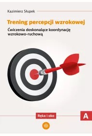 Trening percepcji wzrokowej. Cz A. wiczenia doskonalce koordynacj wzrokowo-ruchow. Rka i oko