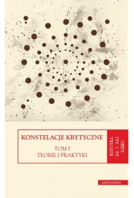 Konstelacje krytyczne. Tom 1: Teorie i praktyki. Tom 2: Antologie
