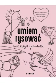 Umiem rysowa konie, kucyki i jednoroce