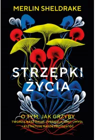 eBook Strzpki ycia. O tym, jak grzyby tworz nasz wiat, zmieniaj nasz umys i ksztatuj nasz przyszo mobi epub