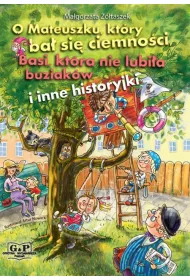 O Mateuszku kt�ry ba� si� ciemno�ci, Basi kt�ra nie lubi�a buziak�w i inne historyjki