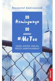 Od Hemingwaya do powie�ci #MeToo. Gdzie jeste�, wielka prozo ameryka�ska?