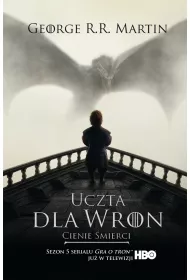Cienie mierci. Uczta dla wron. Cz 1. Pie Lodu i Ognia. Tom 4. Wydanie serialowe
