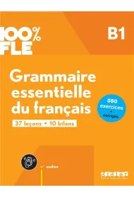100% FLE. Grammaire essentielle du francais B1