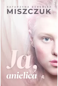 Ja, anielica. Wiktoria Biankowska. Tom 2