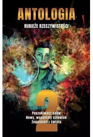 Antologia. Rubie�e rzeczywisto�ci T.2