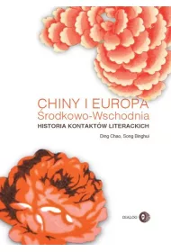 Chiny i Europa �rodkowo-Wschodnia Historia kontakt�w literackich