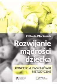 Rozwijanie m�dro�ci dziecka. Koncepcja i wskaz�wki metodyczne