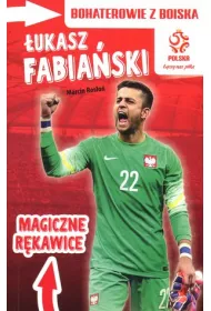 PZPN. Bohaterowie z boiska. �ukasz Fabia�ski. Magiczne r�kawice * *