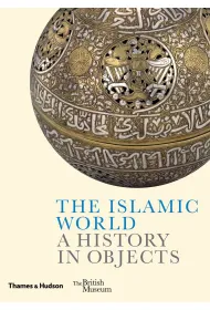 The Islamic World. A History in Objects