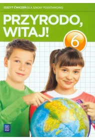 Przyrodo, witaj! 6 Zeszyt �wicze� dla sz�stej klasy szko�y podstawowej