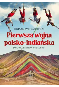 Pierwsza wojna polsko-india�ska. Ameryka �aci�ska w p� drogi