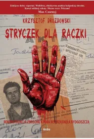 Stryczek dla R�czki. Rekonstrukcja zbrodni, kt�ra wstrz�sn�a Bydgoszcz�