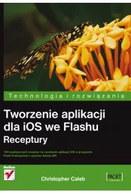 Tworzenie aplikacji dla iOS we Flashu. Receptury