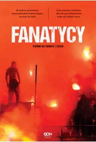 Fanatycy. Futbol na �mier� i �ycie