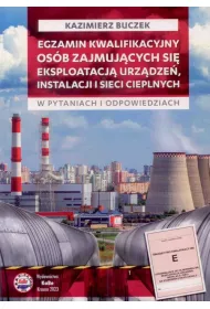 Egzamin kwalifikacyjny osb zajmujcych si eksploatacj urzdze, instalacji i sieci cieplnych w pytaniach i odpowiedziach