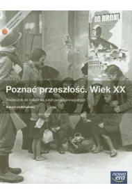 Pozna� przesz�o��. Wiek XX. Podr�cznik do historii dla szk� ponadgimnazjalnych. Zakres podstawowy