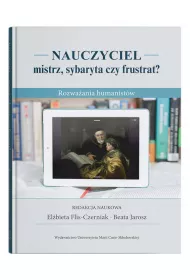 Nauczyciel - mistrz, sybaryta czy frustrat? Rozwa�ania humanist�w