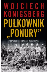 Pu�kownik "Ponury". Biografia cichociemnego Jana Piwnika