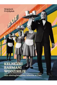Kelnerki, barmani, wodzireje. Jak obs�ugiwali�my klienta w PRL