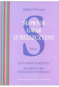 S�ownik gwar Lubelszczyzny Tom 4 Sad i ogr�d warzywny