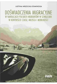 Do�wiadczenia migracyjne w narracjach migrant�w w Szwajcarii w kontek�cie czasu, miejsca i mobilno�ci