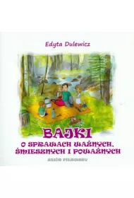 Bajki o sprawach wa�nych, �miesznych i powa�nych. Zbi�r pierwszy