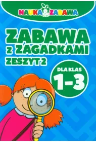 Nauka i zabawa. Zabawa z zagadkami klasa 1-3 cz.2