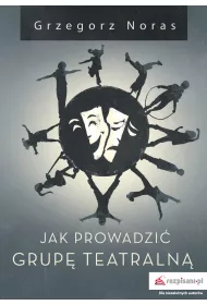 Jak prowadzi� grup� teatraln�