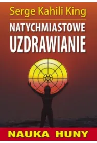 Nauka Huny. Natychmiastowe uzdrawianie