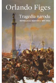 Tragedia narodu. Rewolucja rosyjska 1891-1924